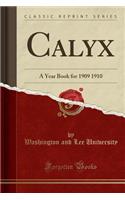 Calyx: A Year Book for 1909 1910 (Classic Reprint)