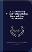 On the Primal-duty Geometry of Level Sets in Linear and Conic Optimization