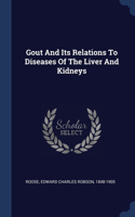 Gout And Its Relations To Diseases Of The Liver And Kidneys