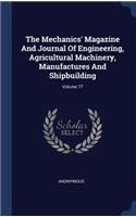 The Mechanics' Magazine And Journal Of Engineering, Agricultural Machinery, Manufactures And Shipbuilding; Volume 77