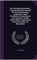 Guil. Hieronymi Bruckneri... Commentatio Iuris Canonici de Usu Et Aestimatione Scripturae S. Apud Pontificios, Et Speciatim in Jure Canonico. Accedit Adriani Beieri Commentatio Historico-Juridica, de Beguinabus