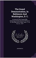 The Grand Demonstration, In Baltimore And Washington, D. C.: In Honor Of The Twenty-fifth Anniversary Of The Election Of Pius Ix. To The Chair Of St. Peter, June 17, 18, 19, A. D., 1871