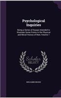 Psychological Inquiries: Being a Series of Essays Intended to Illustrate Some Points in the Physical and Moral History of Man, Volume 1