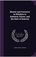 Money and Currency in Relation to Industry, Prices, and the Rate of Interest