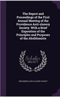 The Report and Proceedings of the First Annual Meeting of the Providence Anti-Slavery Society. with a Brief Exposition of the Principles and Purposes of the Abolitionists