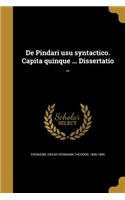 de Pindari Usu Syntactico. Capita Quinque ... Dissertatio ..