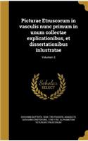 Picturae Etruscorum in Vasculis Nunc Primum in Unum Collectae Explicationibus, Et Dissertationibus Inlustratae; Volumen 3