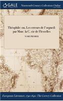 Theophile: Ou, Les Erreurs de L'Orgueil: Par Mme. La C. Cie de Flesselles; Tome Premier