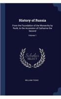 History of Russia: From the Foundation of the Monarchy by Rurik, to the Accession of Catharine the Second; Volume 1