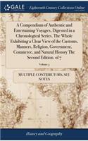 A Compendium of Authentic and Entertaining Voyages, Digested in a Chronological Series. the Whole Exhibiting a Clear View of the Customs, Manners, Religion, Government, Commerce, and Natural History the Second Edition. of 7; Volume 3