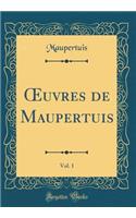 ?uvres de Maupertuis, Vol. 1 (Classic Reprint)