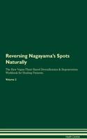 Reversing Nagayama's Spots Naturally The Raw Vegan Plant-Based Detoxification & Regeneration Workbook for Healing Patients. Volume 2