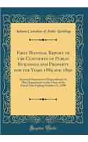 First Biennial Report of the Custodian of Public Buildings and Property for the Years 1889 and 1890: Itemized Statement of Expenditures of This Department to the Close of the Fiscal Year Ending October 31, 1890 (Classic Reprint)
