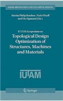 Iutam Symposium on Topological Design Optimization of Structures, Machines and Materials