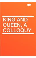 King and Queen, a Colloquy