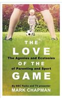 The Love of the Game: The Agonies and Ecstasies of Parenting and Sport
