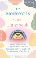 Dr Montessori's Own Handbook;Maria Montessori's Original Guide on the Learning Environment and Development of Children