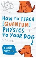 How to Teach Quantum Physics to Your Dog