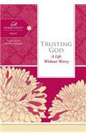 Trusting God: A Life Without Worry(Women of Faith Study Guide)