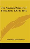 Amazing Career of Bernadotte 1763 to 1844