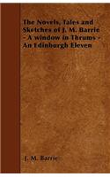 The Novels, Tales and Sketches of J. M. Barrie - A Window in Thrums - An Edinburgh Eleven