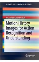 Motion History Images for Action Recognition and Understanding: (SpringerBriefs in Computer Science)