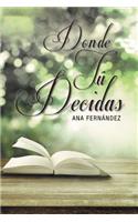D O N D E T U D E C I D A S: (Spanish)