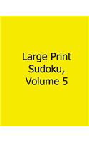 Large Print Sudoku, Volume 5: Fun, Large Print Sudoku Puzzles