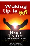 Waking Up Is Not Hard To Do - Stories of Spiritual Growth