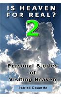 Is Heaven for Real? 2 Personal Stories of Visiting Heaven
