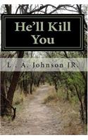 He'll Kill You