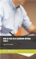 How to Pass IELTS Academic Writing Task 2