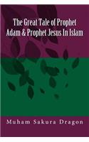 The Great Tale of Prophet Adam & Prophet Jesus In Islam