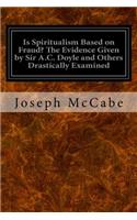 Is Spiritualism Based on Fraud? The Evidence Given by Sir A.C. Doyle and Others Drastically Examined