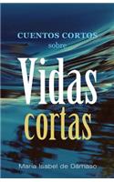 Cuentos cortos sobre vidas cortas: (Spanish)