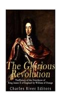 The Glorious Revolution: The History of the Overthrow of King James II of England by William of Orange(English)