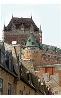 A View of Chateau Frontenac in Old Quebec Canada Journal: 150 Page Lined Notebook/Diary
