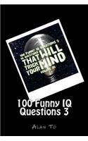 100 Funny IQ Questions 3: IQ Questions That Will Trick Your Mind(3 100 Funny IQ Questions)