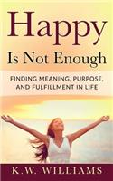 Happy Is Not Enough