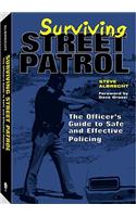 Surviving Street Patrol: The Officer's Guide to Safe and Effective Policing