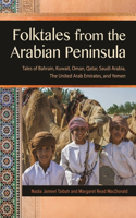 Folktales from the Arabian Peninsula: Tales of Bahrain, Kuwait, Oman, Qatar, Saudi Arabia, the United Arab Emirates, and Yemen