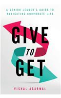 Give to Get: A Senior Leader's Guide to Navigating Corporate Life