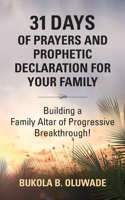 31 Days of Prayers and Prophetic Declaration for Your Family: Building a Family Altar of Progressive Breakthrough!