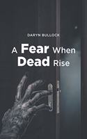 A Fear When Dead Rise