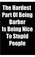 The Hardest Part Of Being Barber Is Being Nice To Stupid People