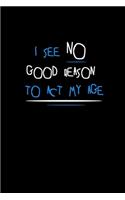 I see no good reason to act my age: Food Journal - Track your Meals - Eat clean and fit - Breakfast Lunch Diner Snacks - Time Items Serving Cals Sugar Protein Fiber Carbs Fat - 110 pag