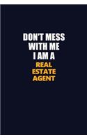 Don't Mess With Me I Am A Real Estate Agent: Career journal, notebook and writing journal for encouraging men, women and kids. A framework for building your career.