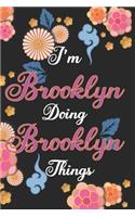 I'm Brooklyn Doing Brooklyn Things Notebook Birthday Gift