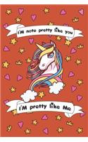 I'm Not Pretty Like You I'am Pretty Like me: Funny Unicorn Notebook / Journal, Gift for Girls 120 Pages of 6×9 inch Blank Paper for note, SoftCover, Matte-Finish For Kids