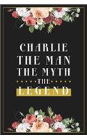 Charlie The Man The Myth The Legend: Lined Notebook / Journal Gift, 120 Pages, 6x9, Matte Finish, Soft Cover